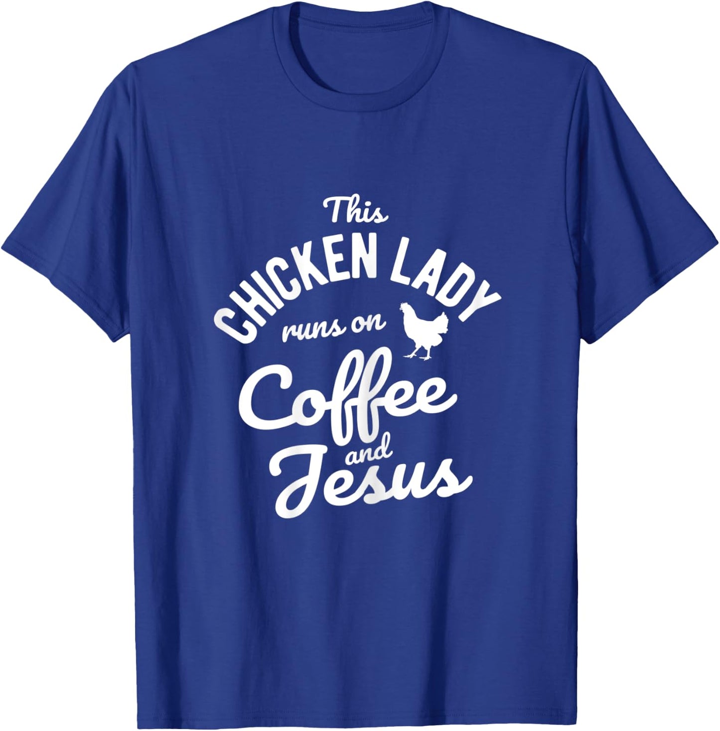 This Chicken Lady Runs On Coffee And Jesus Chicken T-Shirt - T-Shirt | Royal