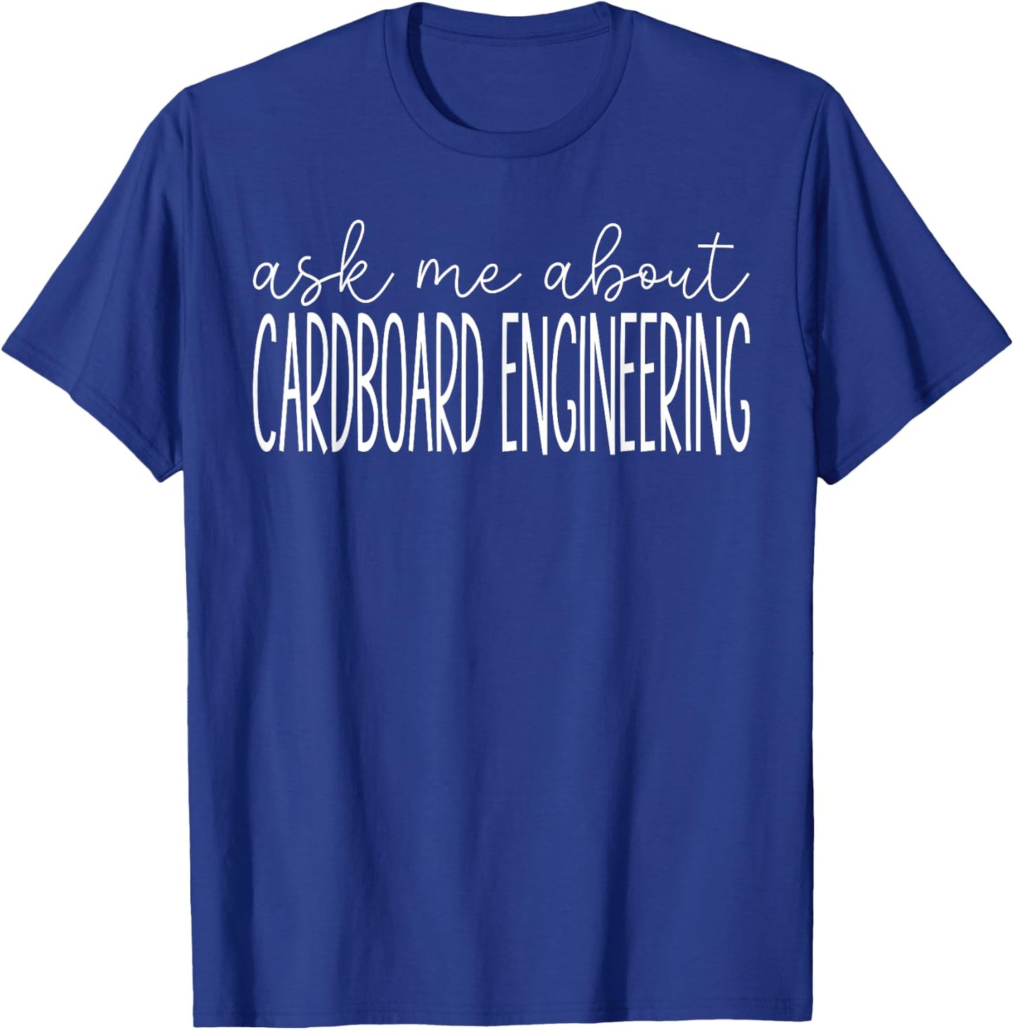 Ask Me About Cardboard Engineering Funny Cardboard Engineer T-Shirt - T-Shirt | Royal