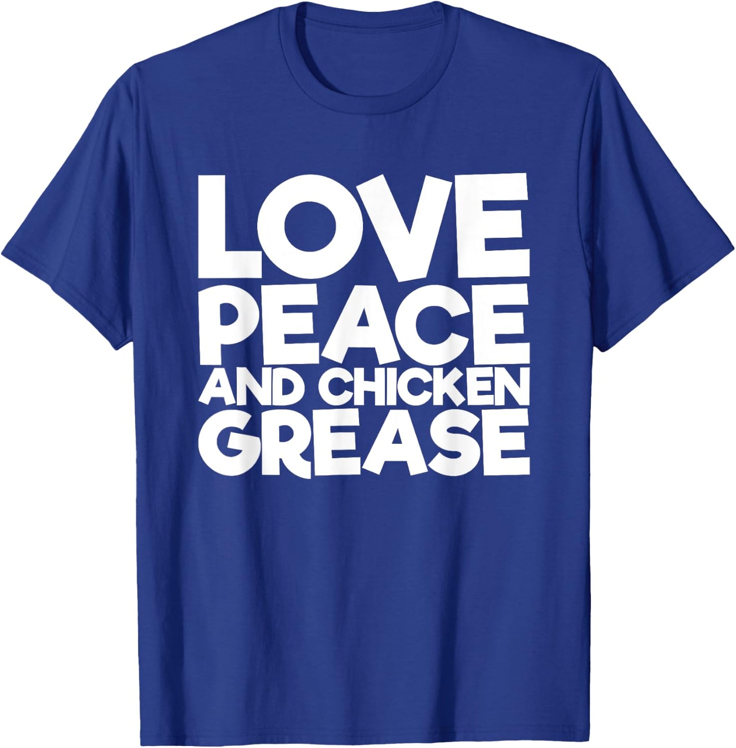 Love Peace and Chicken Fat T-Shirt - T-Shirt | Royal