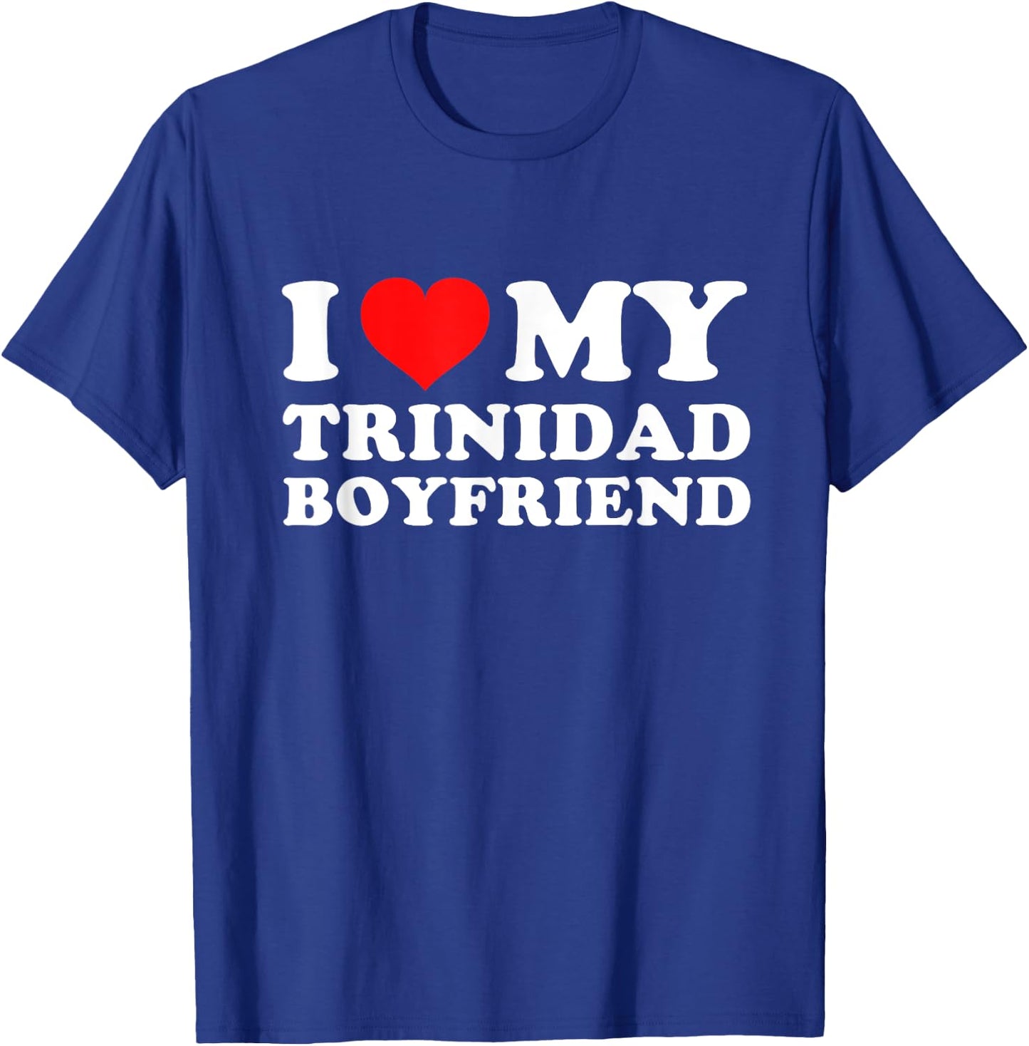 I Love My Trinidad Boyfriend T-Shirt - T-Shirt | Royal