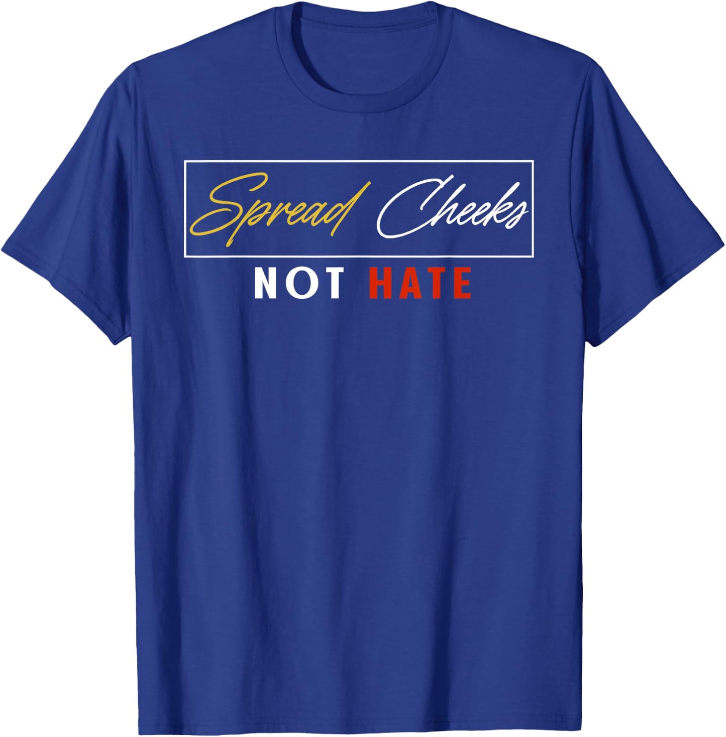 Spread Cheeks Not Hate Funny Gym Fitness & Workout T-Shirt - T-Shirt | Royal