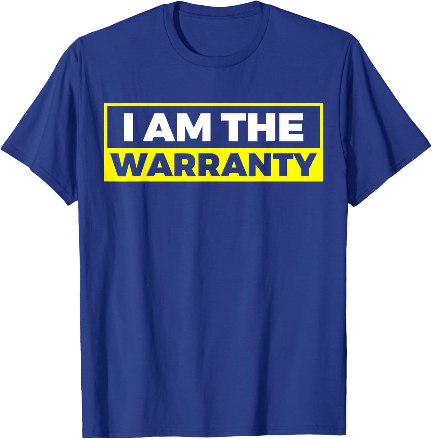 I Am The Warranty T-Shirt - T-Shirt | Royal