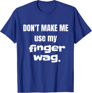 Don't Make Me Use My Finger Wag Disapproving T-Shirt - T-Shirt | Royal