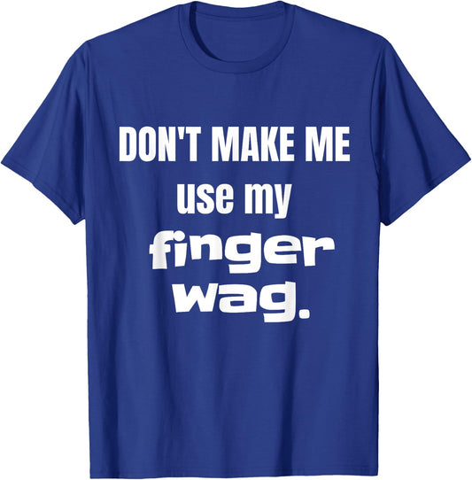 Don't Make Me Use My Finger Wag Disapproving T-Shirt - T-Shirt | Royal
