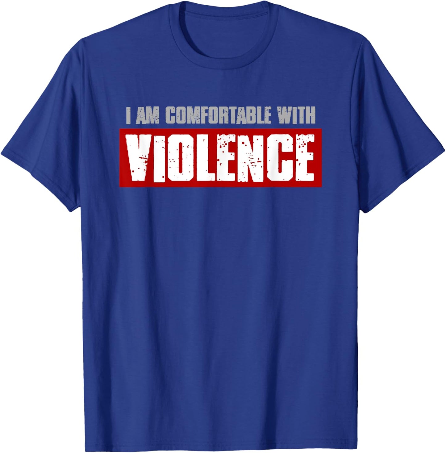 I'M COMFORTABLE WITH VIOLENCE Bold Confident Men's T-Shirt - T-Shirt | Royal