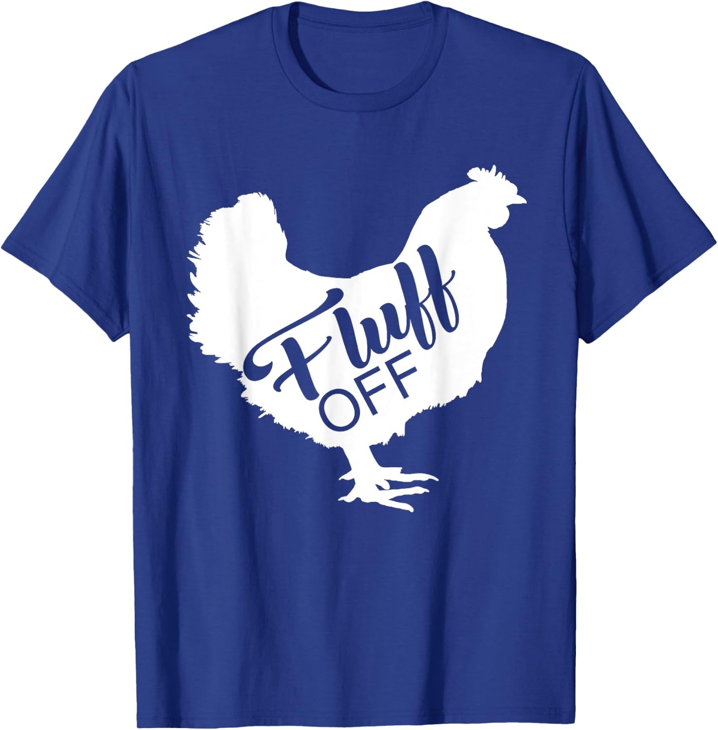 Fluff Off Chicken Lover Shirt Funny Fluff Off Chicken Love T-Shirt - T-Shirt | Royal