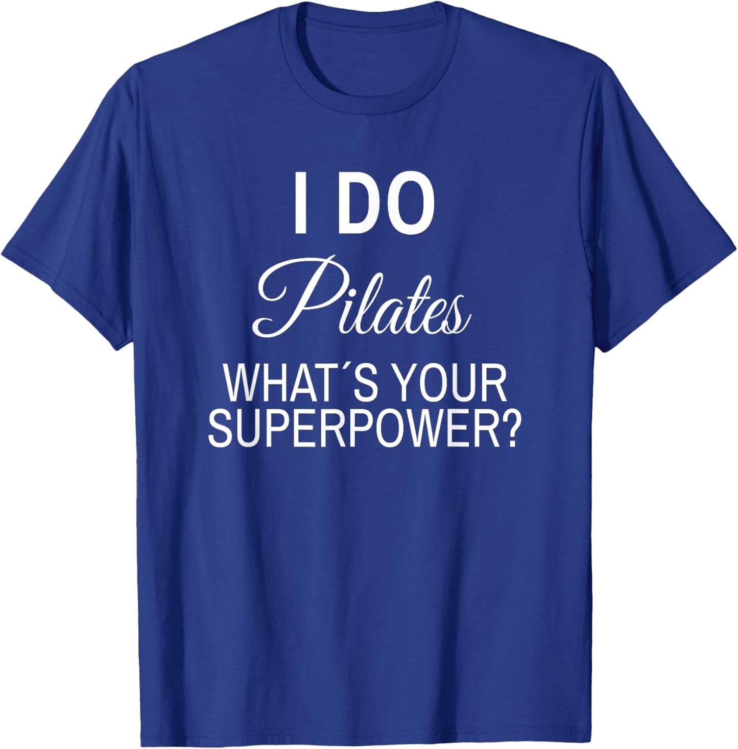 I do Pilates whats your Superpower Pilates Trainer Saying T-Shirt - T-Shirt | Royal