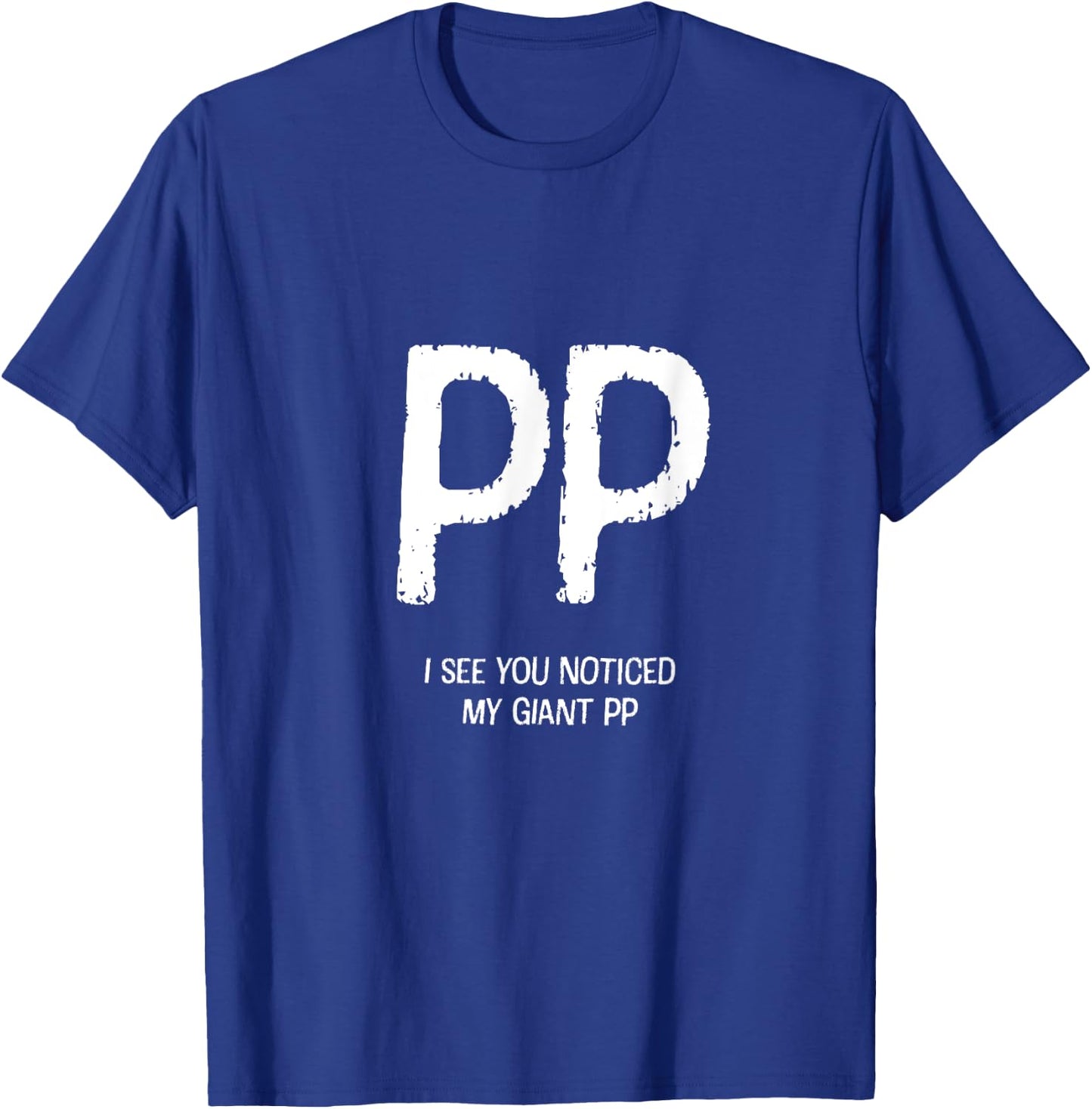 I See You Noticed My Giant PP - Funny Design T-Shirt - T-Shirt | Royal