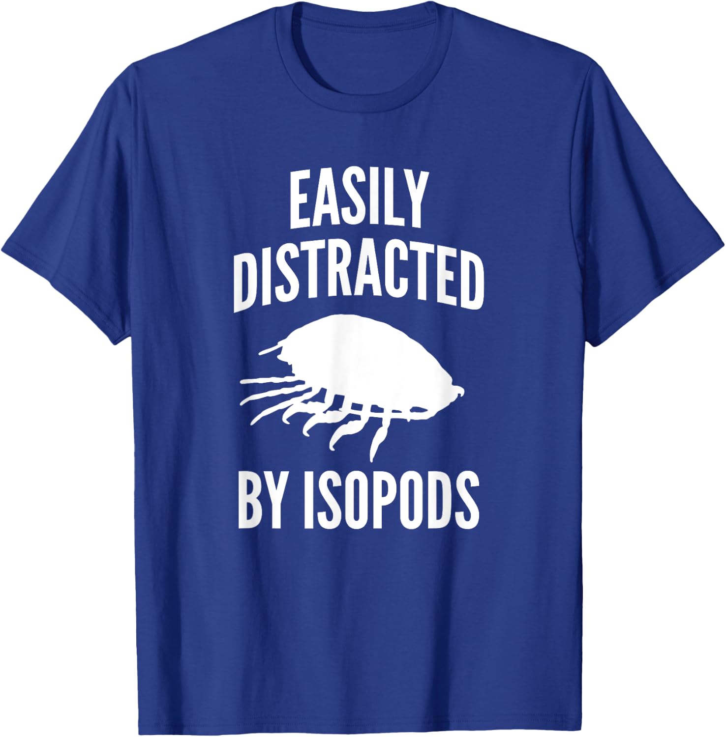 Easily Distracted By Isopods Funny Isopod Lover T-Shirt - T-Shirt | Royal