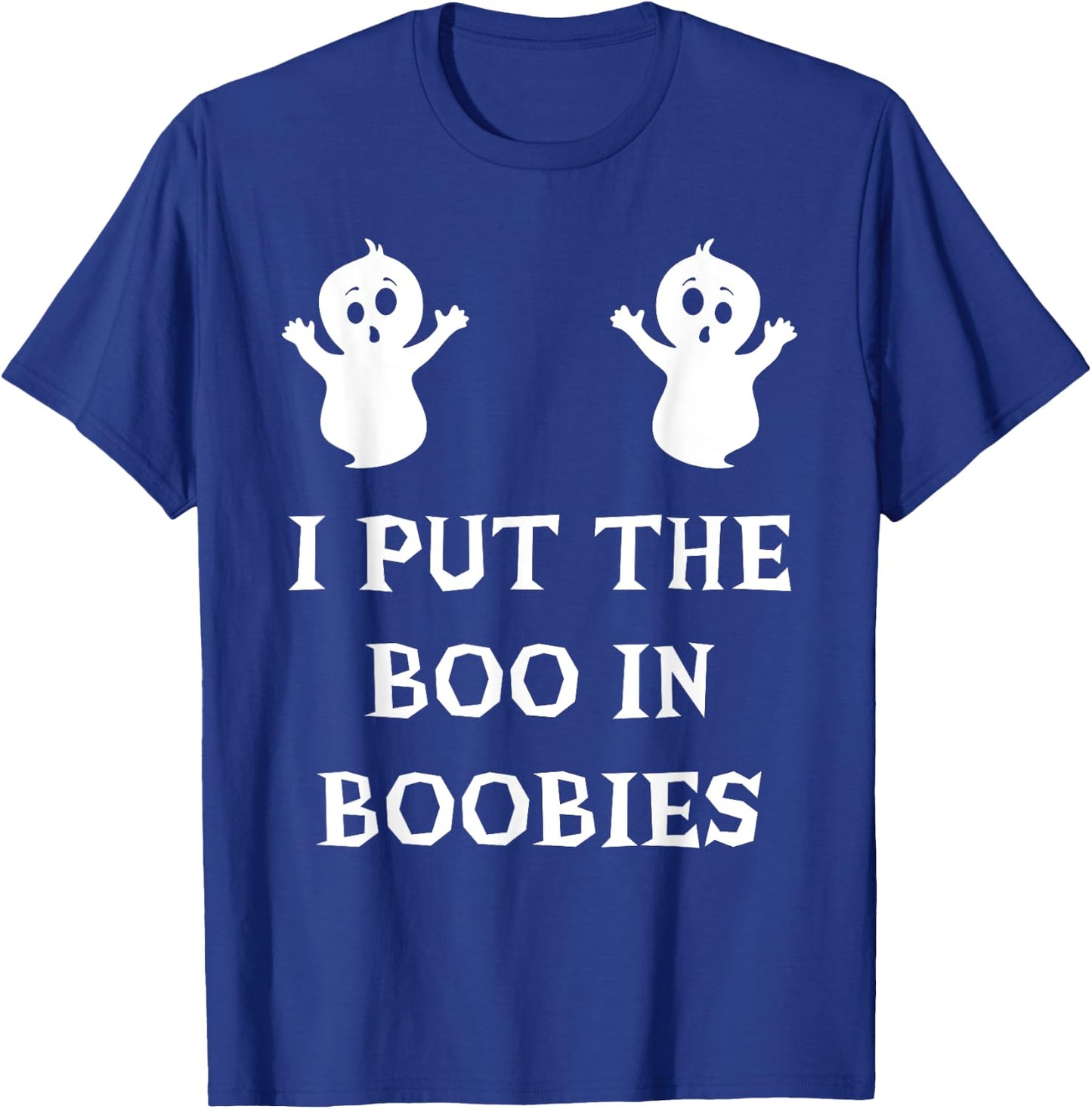 I Put The Boo In Boobies Funny Halloween Ghost Boobs Quote T-Shirt - T-Shirt | Royal