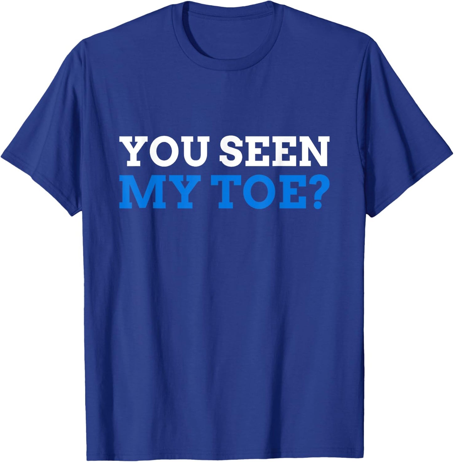You seen My Toe? Funny Toe Amputee T-Shirt - T-Shirt | Royal