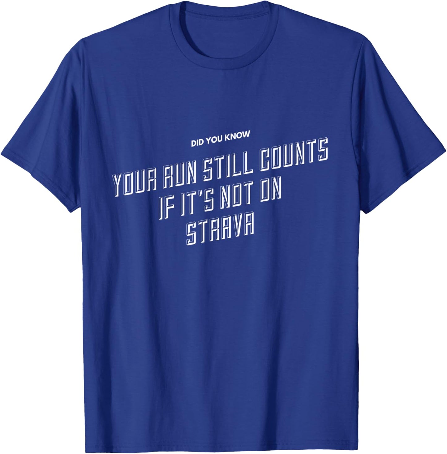 Your Run Still Counts If It's Not On Strava - Funny Running T-Shirt - T-Shirt | Royal