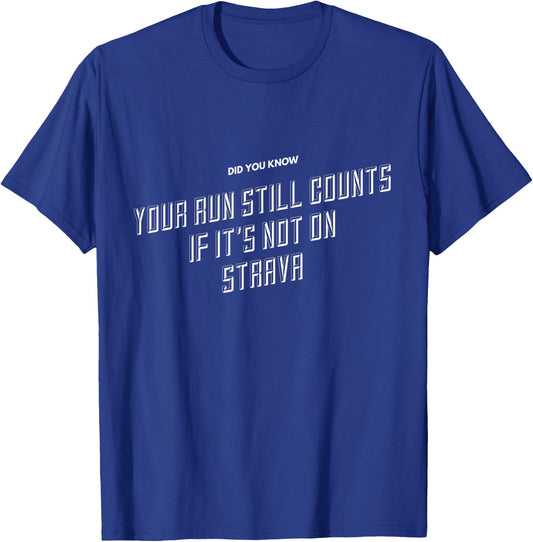 Your Run Still Counts If It's Not On Strava - Funny Running T-Shirt - T-Shirt | Royal