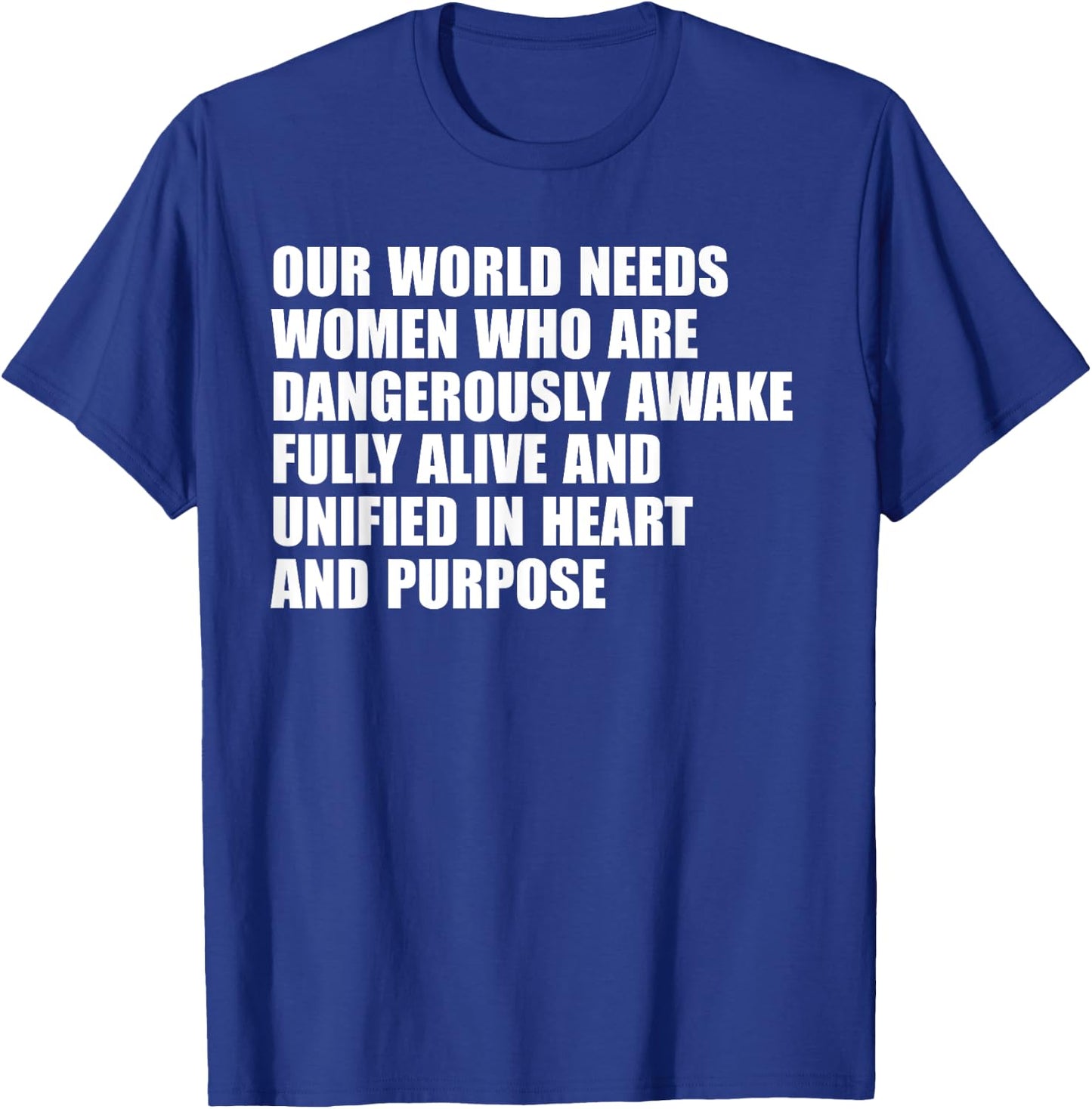 Our World Needs Women Who Are Dangerously Awake Fully T-Shirt - T-Shirt | Royal