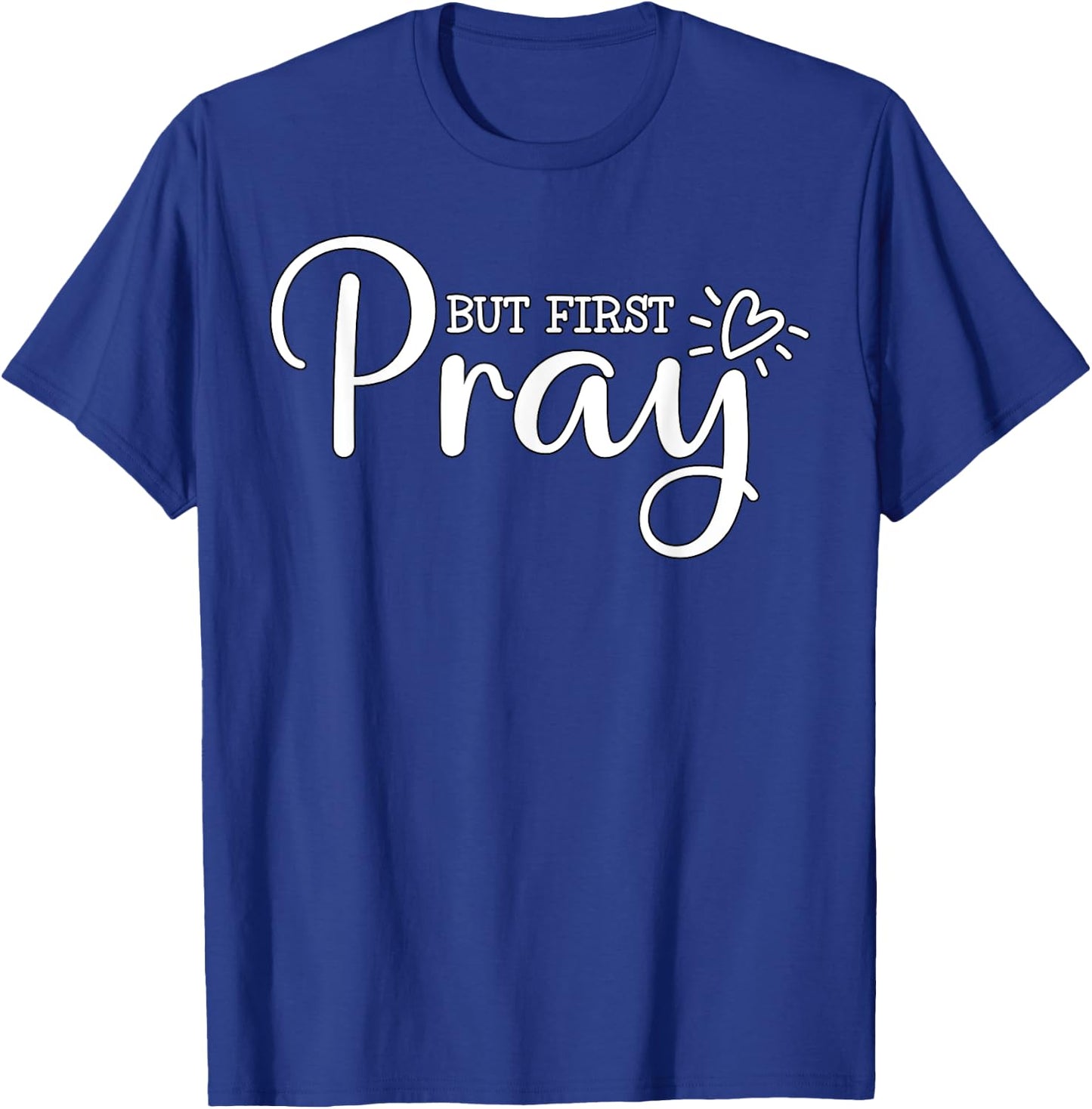 But first Pray Christian Quote Jesus Bible T-Shirt - T-Shirt | Royal