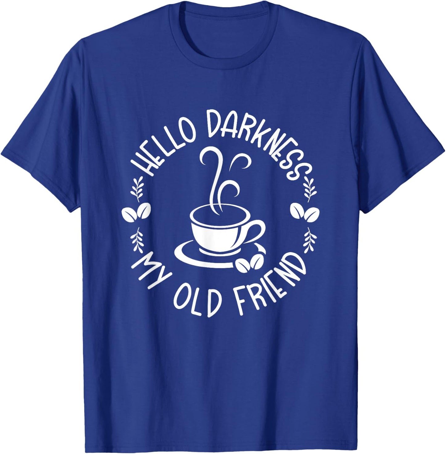 Hello Darkness My Old Friend Funny Coffee Lovers T-Shirt - T-Shirt | Royal