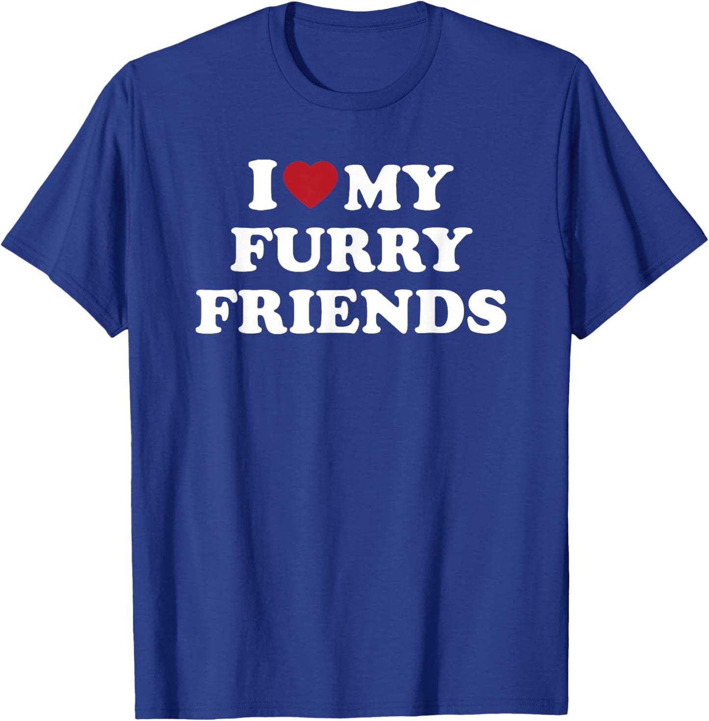 I Love My Furry Friends, I Heart My Furry Friends T-Shirt - T-Shirt | Royal