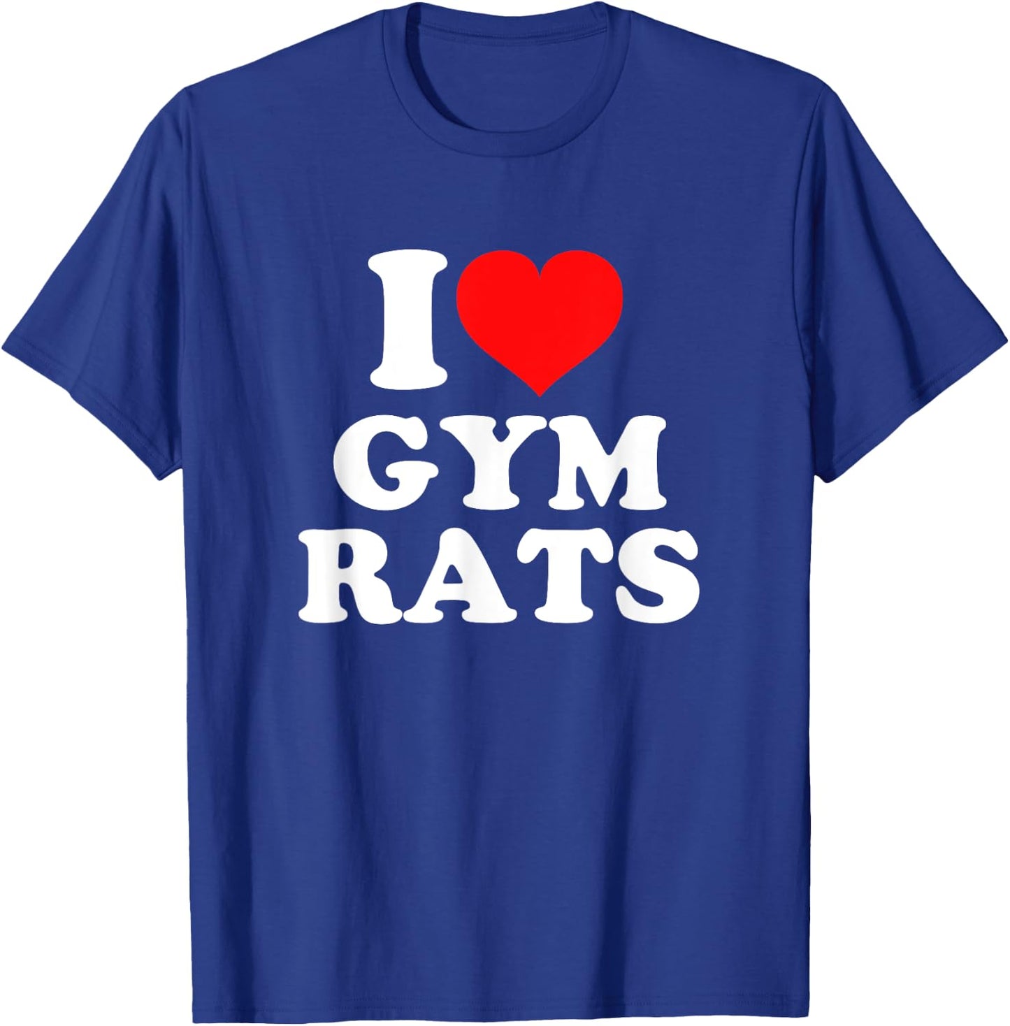 I Love Gym Rats T-Shirt - T-Shirt | Royal