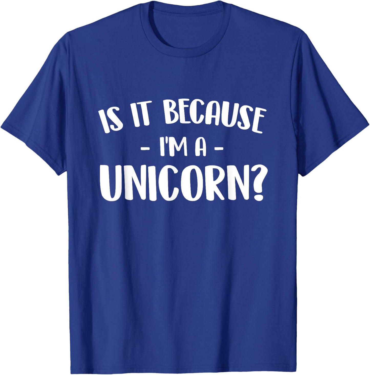 Is It Because I'm A Unicorn - Mystical Creature Magical T-Shirt - T-Shirt | Royal