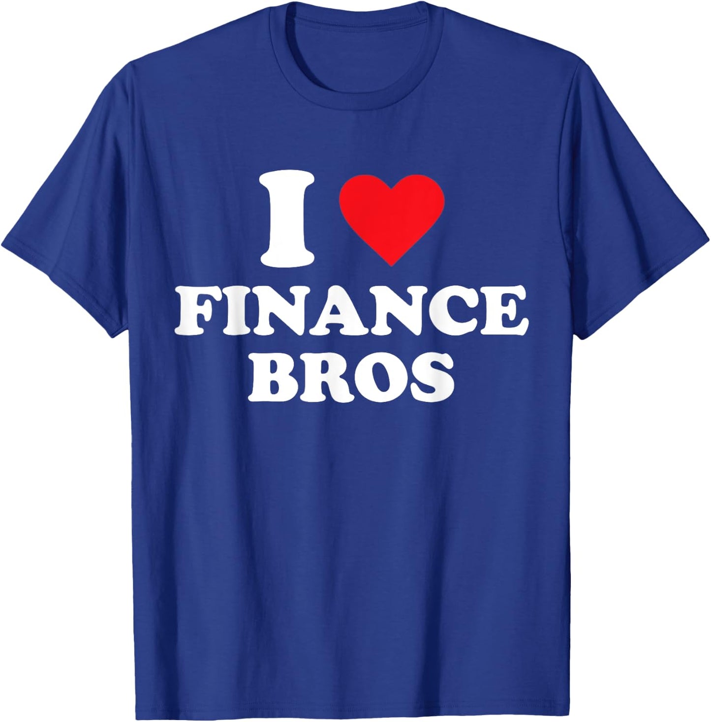 I Love Finance Bros T-Shirt - T-Shirt | Royal