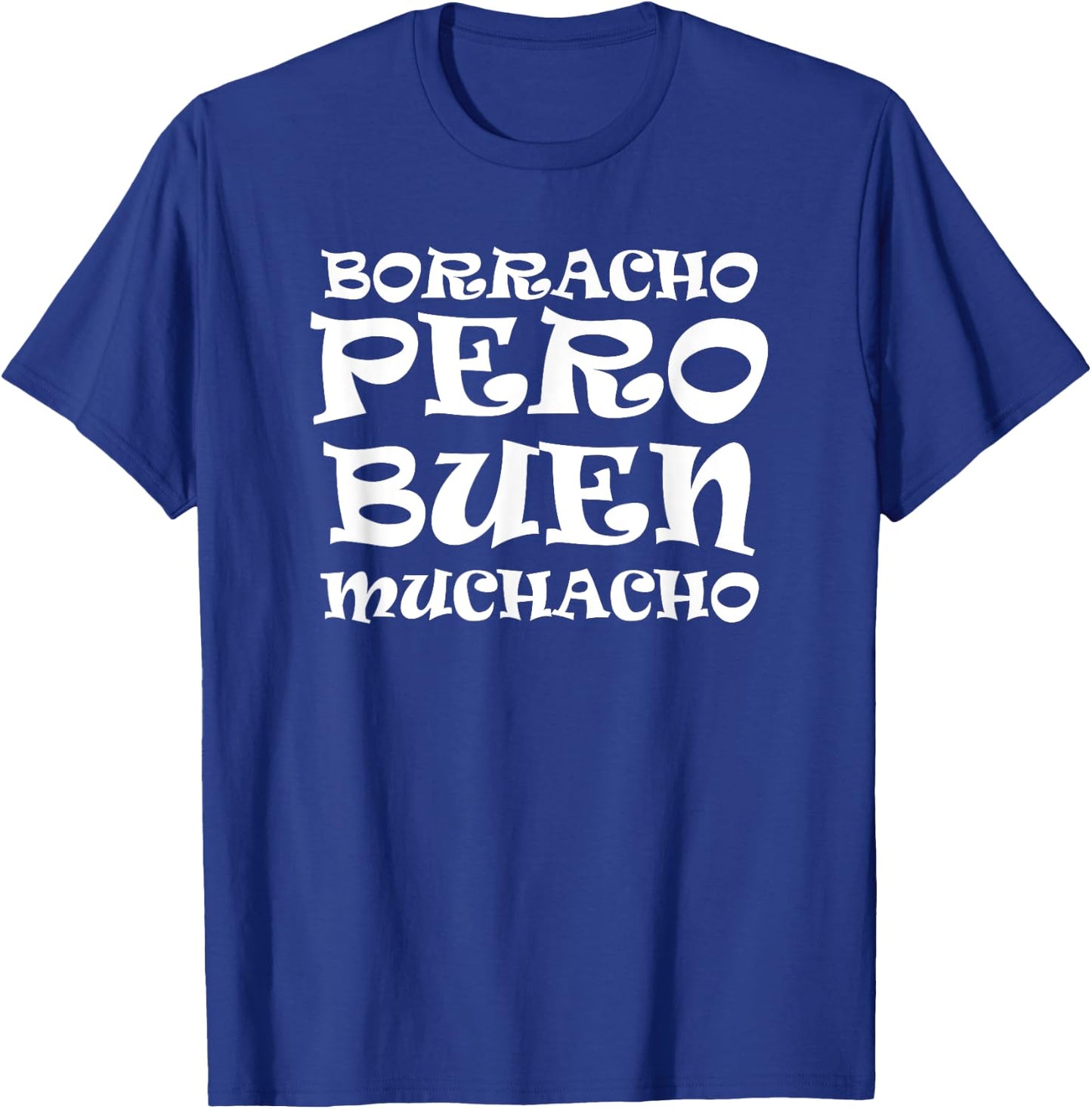 Borracho Pero Buen Muchacho Fun Mexican Saying T-Shirt - T-Shirt | Royal