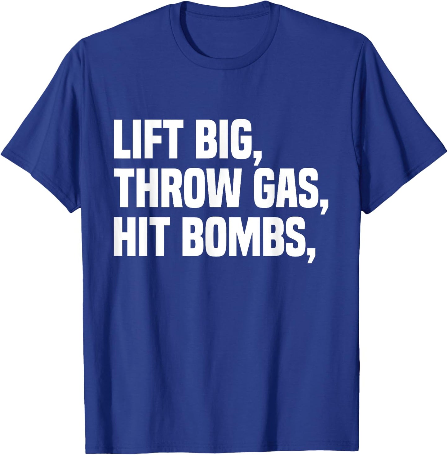 Lift Big, Throw Gas, Hit Bombs T-Shirt - T-Shirt | Royal