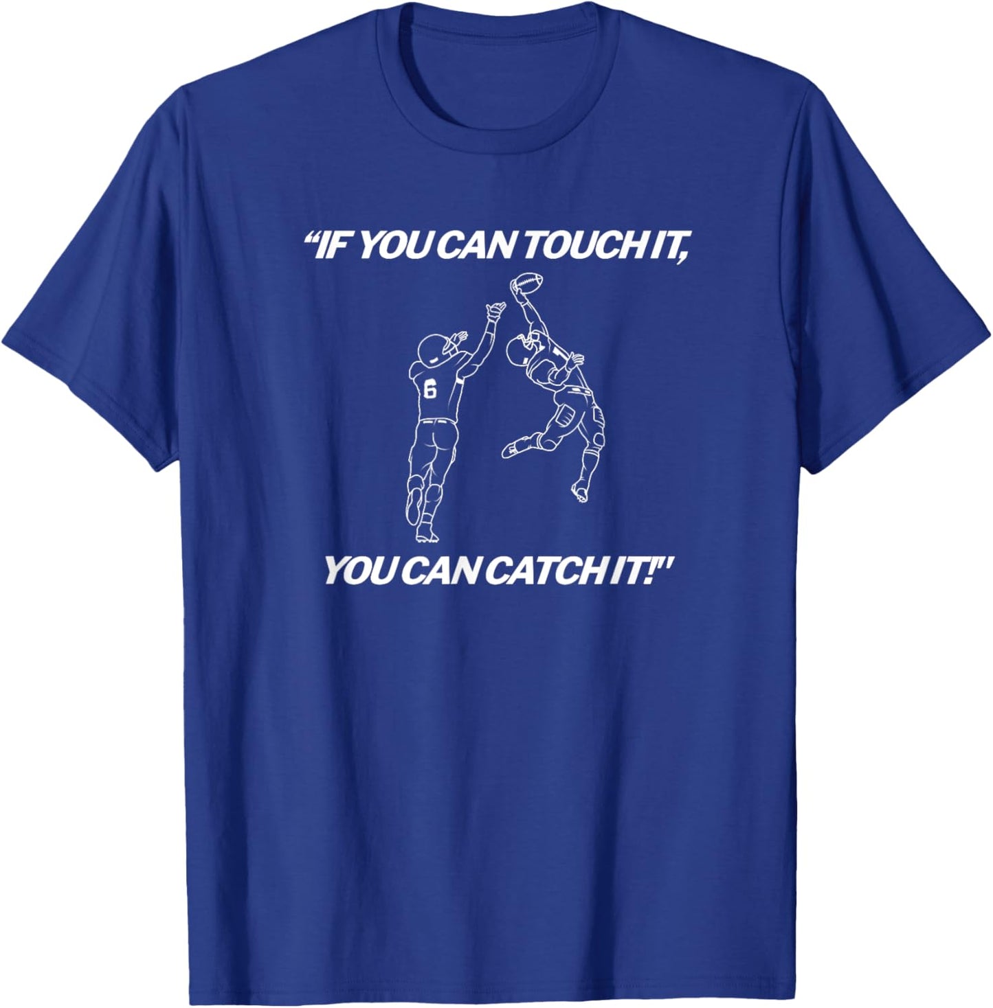 American Football - “IF YOU CAN TOUCH IT YOU CAN CATCH IT!” T-Shirt - T-Shirt | Royal