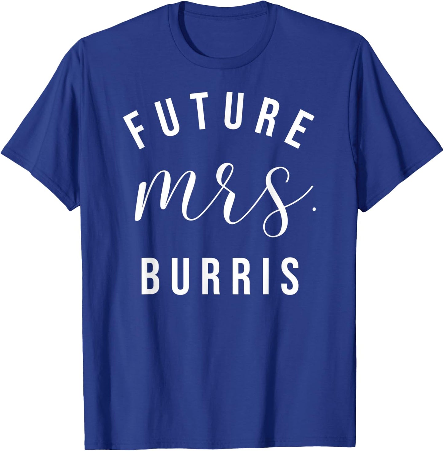Future Mrs Burris Personalized Customized Fiancee Engagement T-Shirt - T-Shirt | Royal