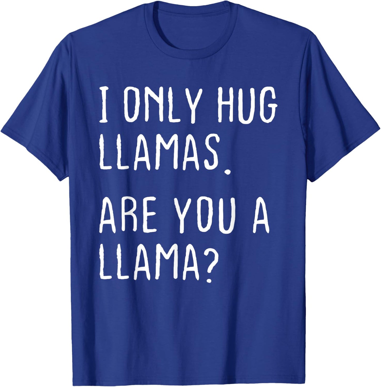 I only Hug Llamas Are you a Llama? Funny Llamas Theme T-Shirt - T-Shirt | Royal