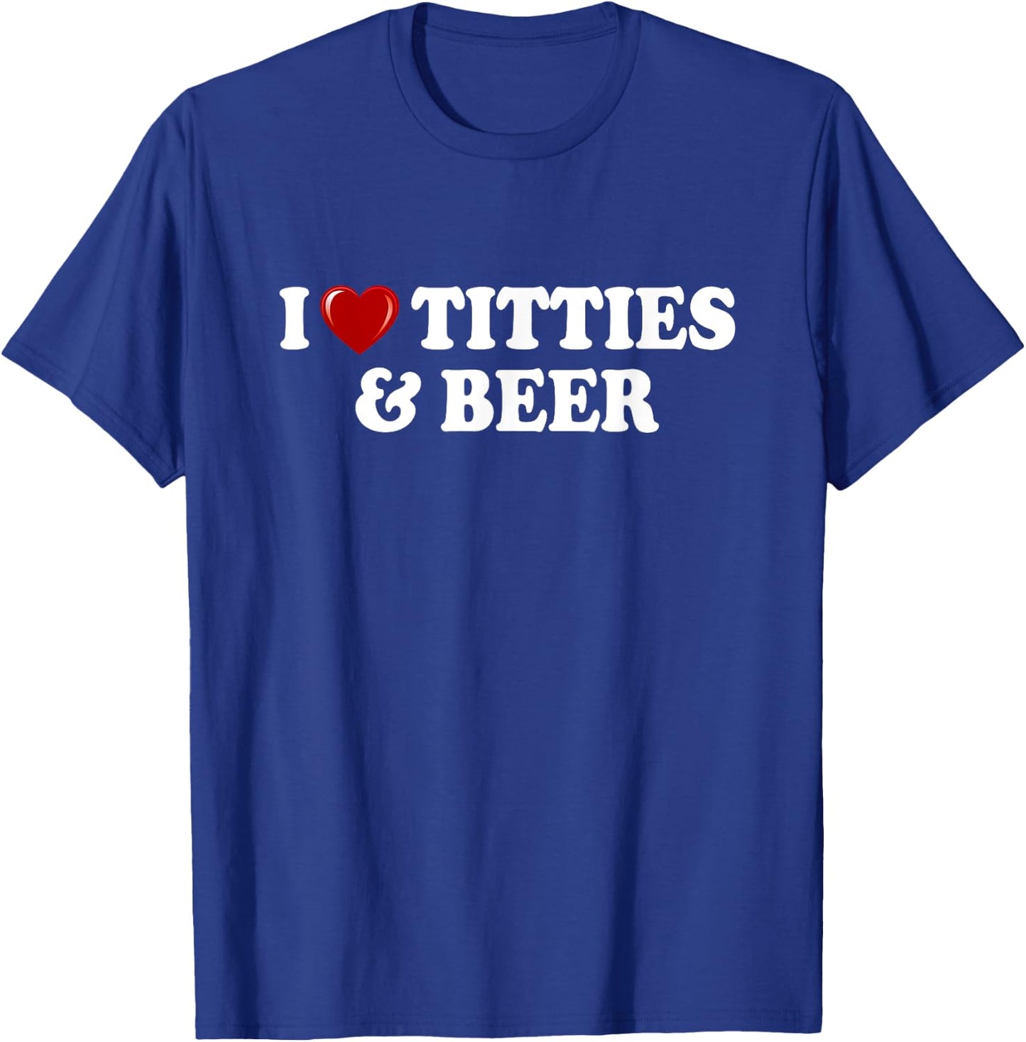 I Love Titties And Beer I Heart Titties And Beer Funny T-Shirt - T-Shirt | Royal