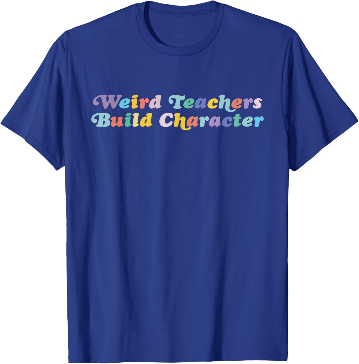 Weird Teachers Build Character Funny Sayings T-Shirt - T-Shirt | Royal