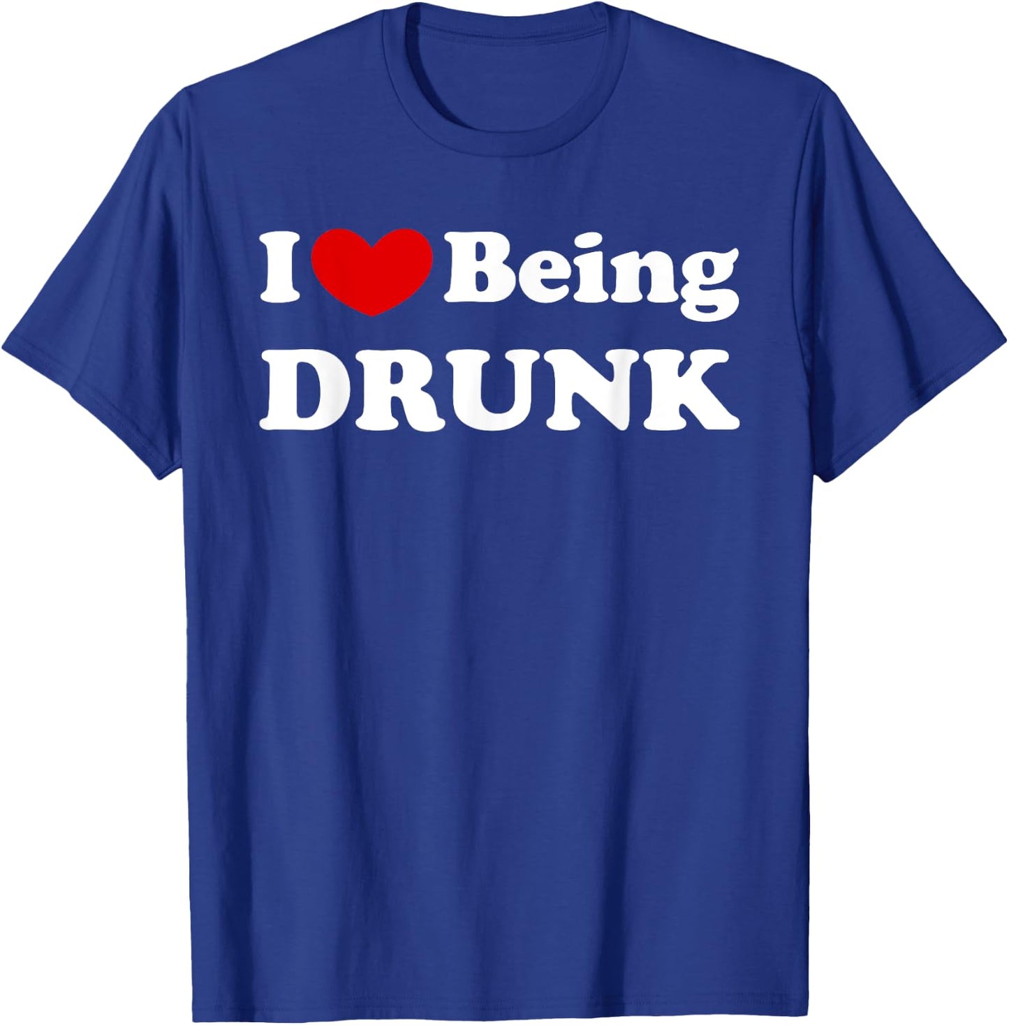I Love Being Drunk, I Like to be Drunk T-Shirt - T-Shirt | Royal