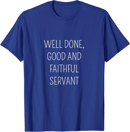 Well Done, Good and Faithful Servant T-Shirt - T-Shirt | Royal