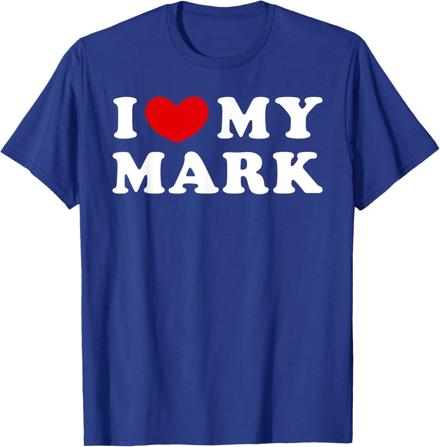 I Love My Mark, I Heart My Mark T-Shirt - T-Shirt | Royal