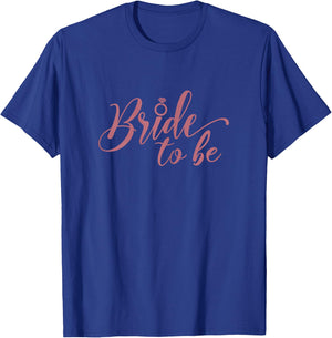 Bride To Be, Bachelorette Party Wedding Bridal Shower Bride T-Shirt - T-Shirt | Royal