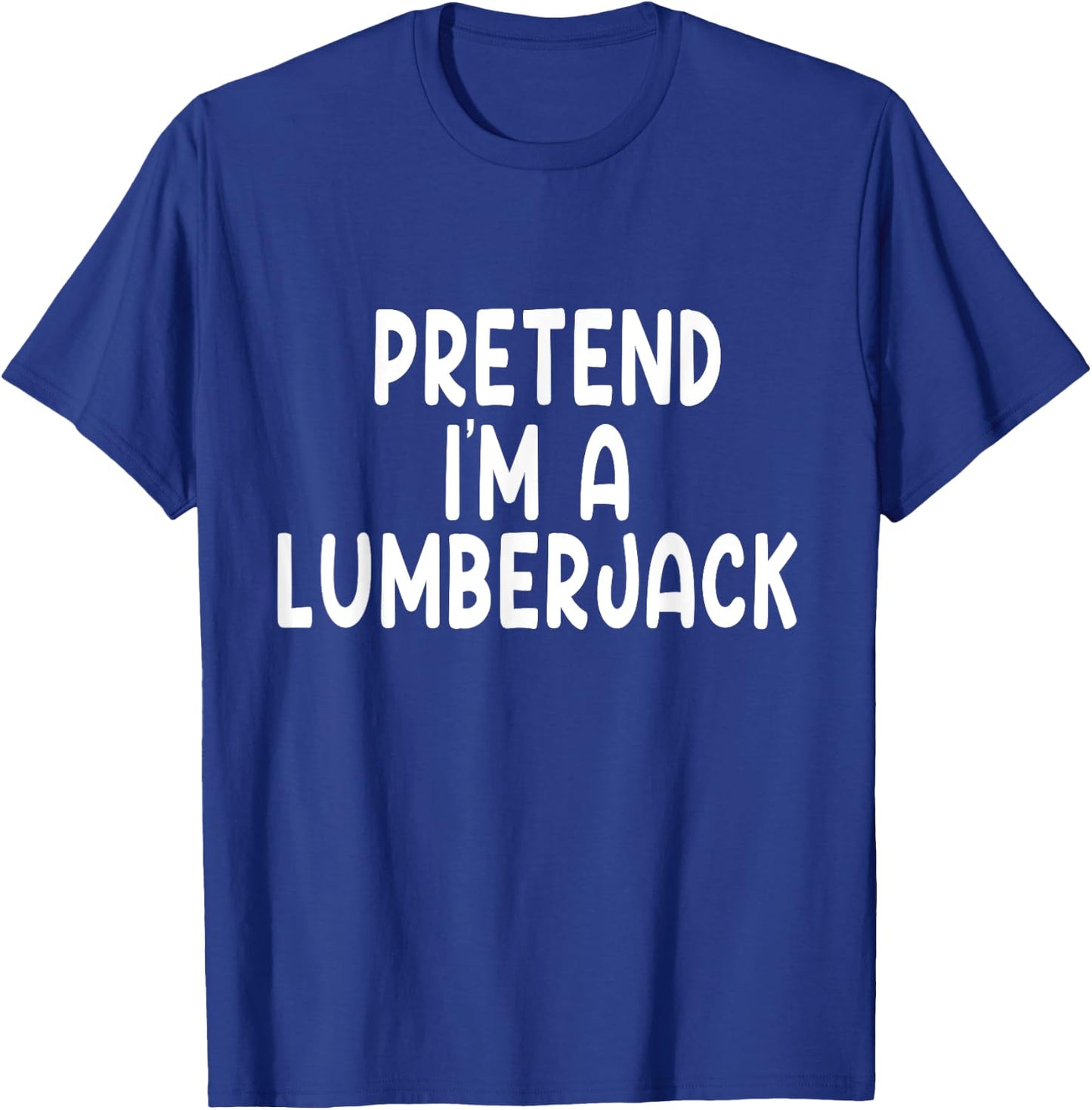 Pretend I'm A lumberjack Lazy Last Minute Halloween Costume T-Shirt - T-Shirt | Royal