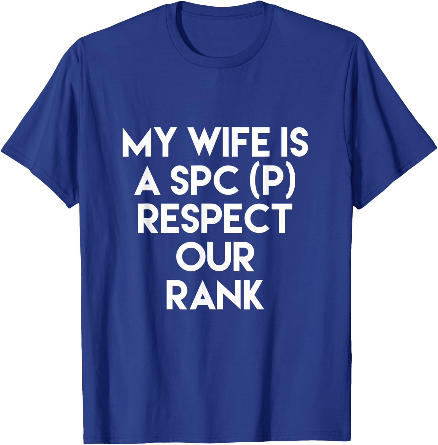My Wife Is A SPC (P) Respect Our Rank Army Military T-Shirt - T-Shirt | Royal