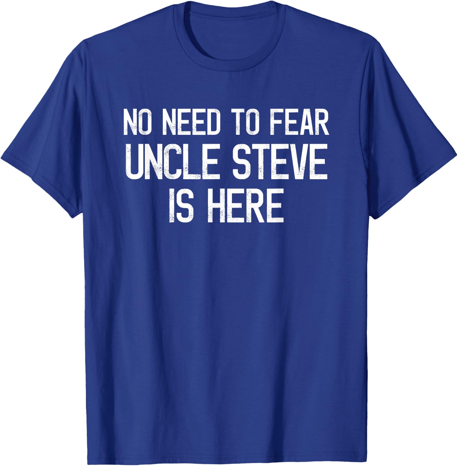 No Need To Fear Uncle Steve Is Here Proud Family Surname T-Shirt - T-Shirt | Royal