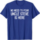 No Need To Fear Uncle Steve Is Here Proud Family Surname T-Shirt - T-Shirt | Royal