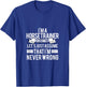 IM A Horse Trainer To Save Time LetS Just Assume T-Shirt - T-Shirt | Royal