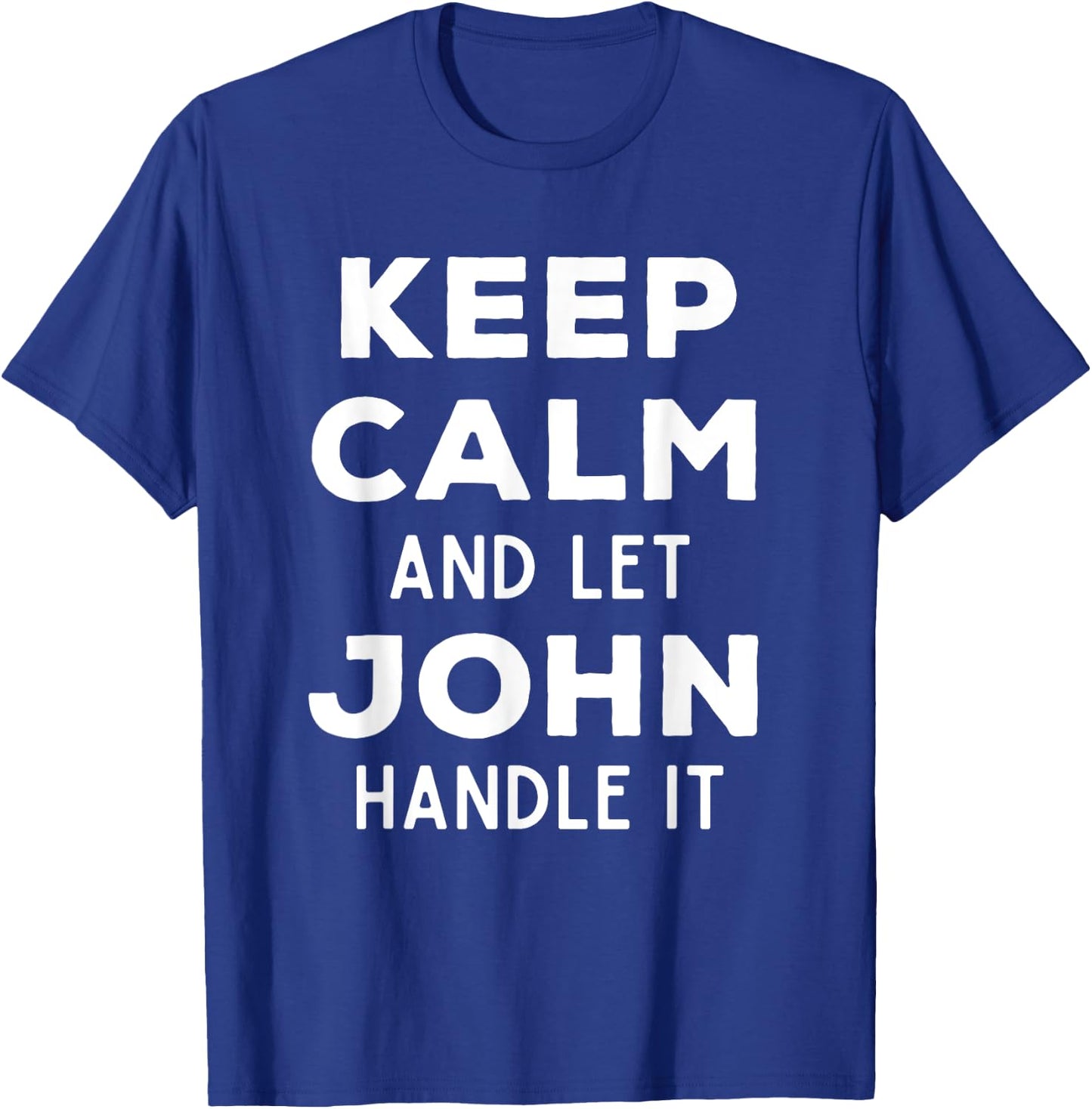 Keep Calm And Let John Handle It Best Funny Named John T-Shirt - T-Shirt | Royal