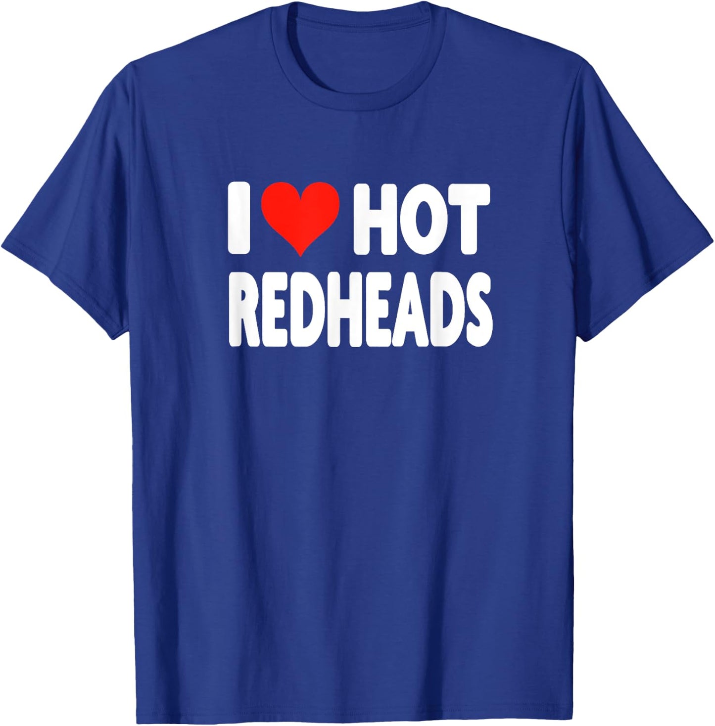 I Love Hot Redheads - Heart Cute Funny Adult Humor T-Shirt - T-Shirt | Royal