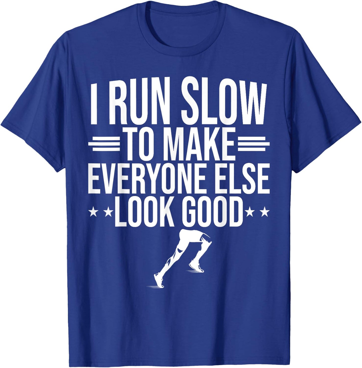 I Run Slow To Make Everyone Else Look Good Funny Running T-Shirt - T-Shirt | Royal