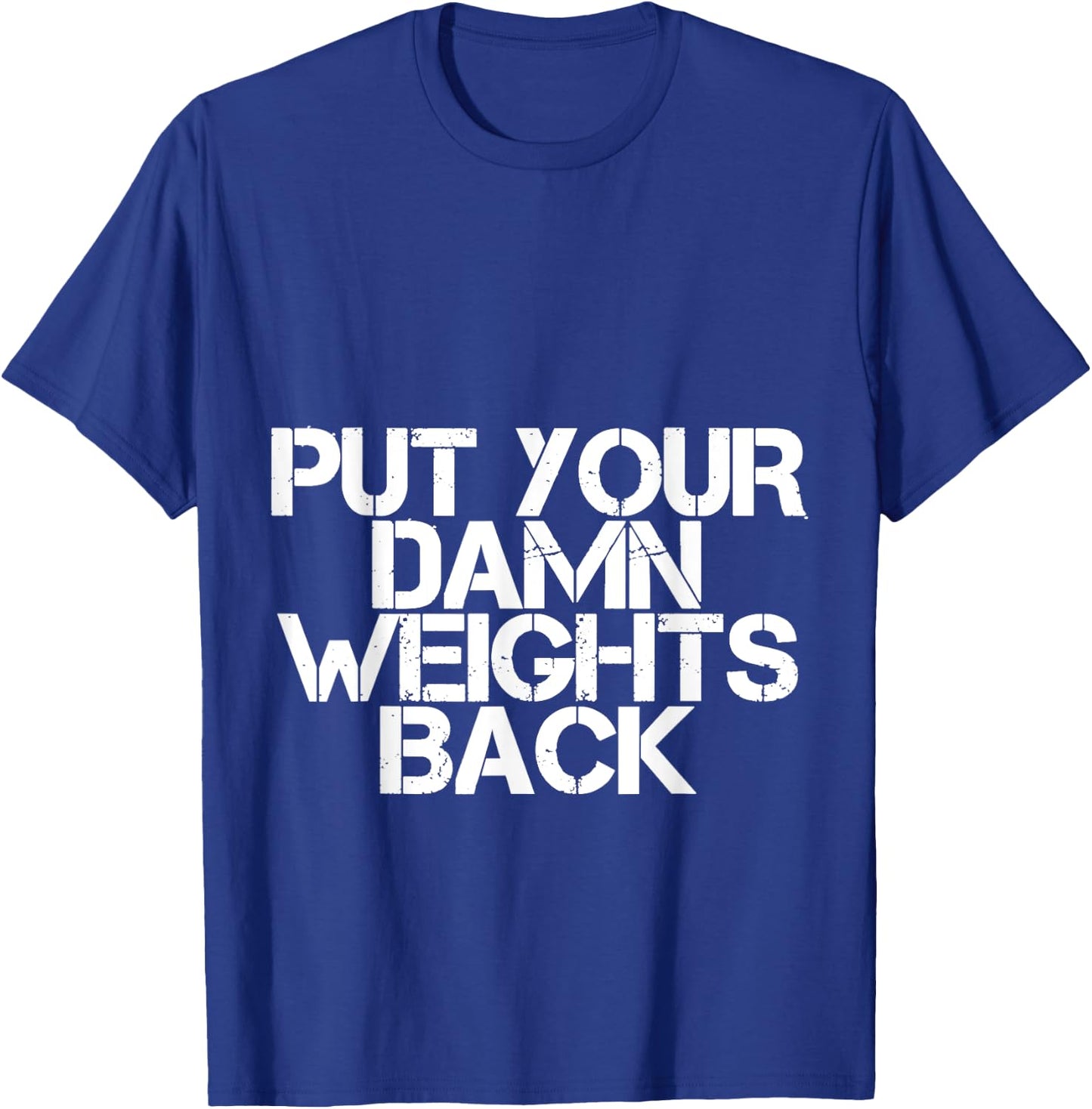 Put Your Damn Weights Back T-Shirt - T-Shirt | Royal