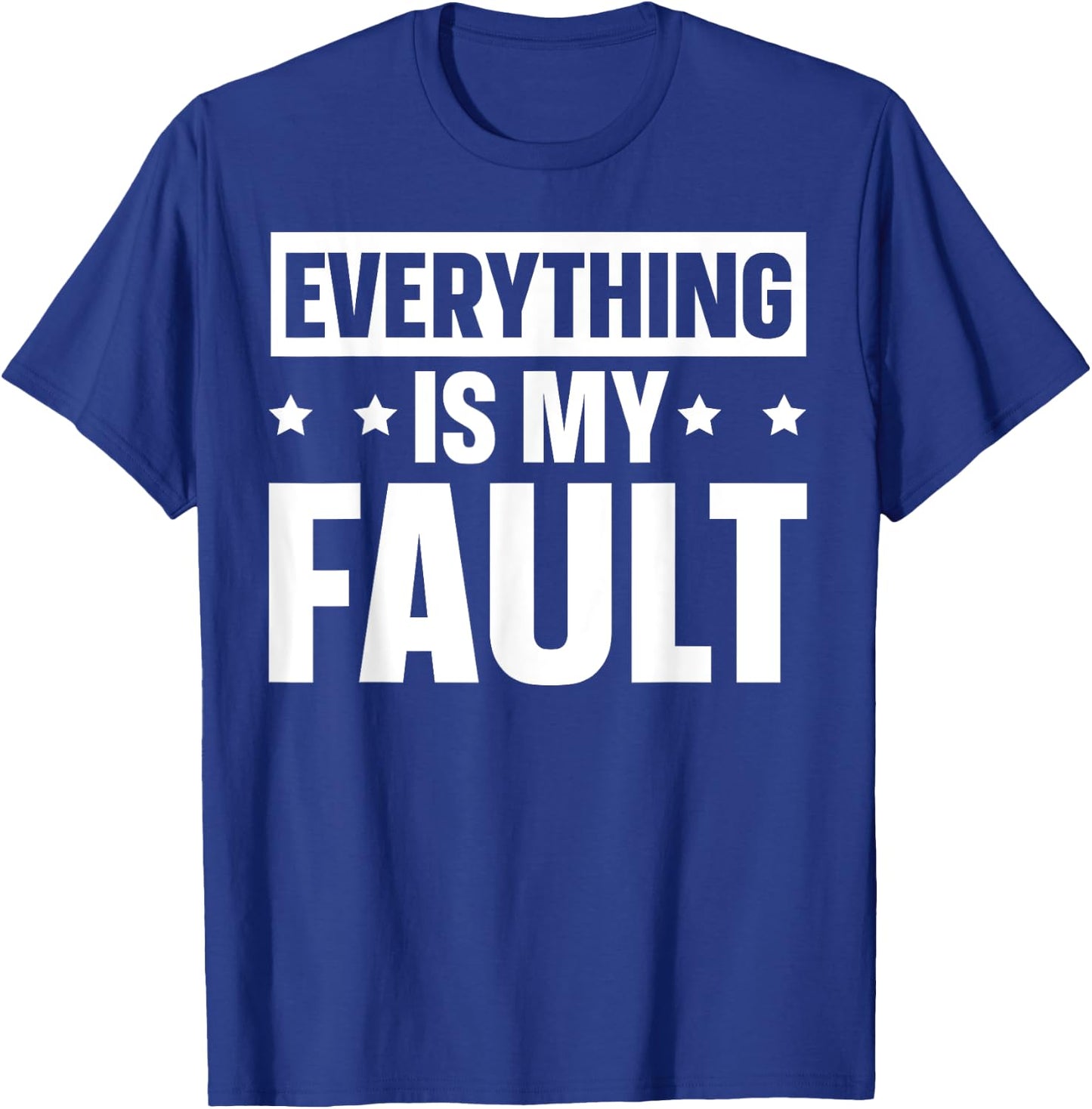 Everything Is My Fault T-Shirt - T-Shirt | Royal