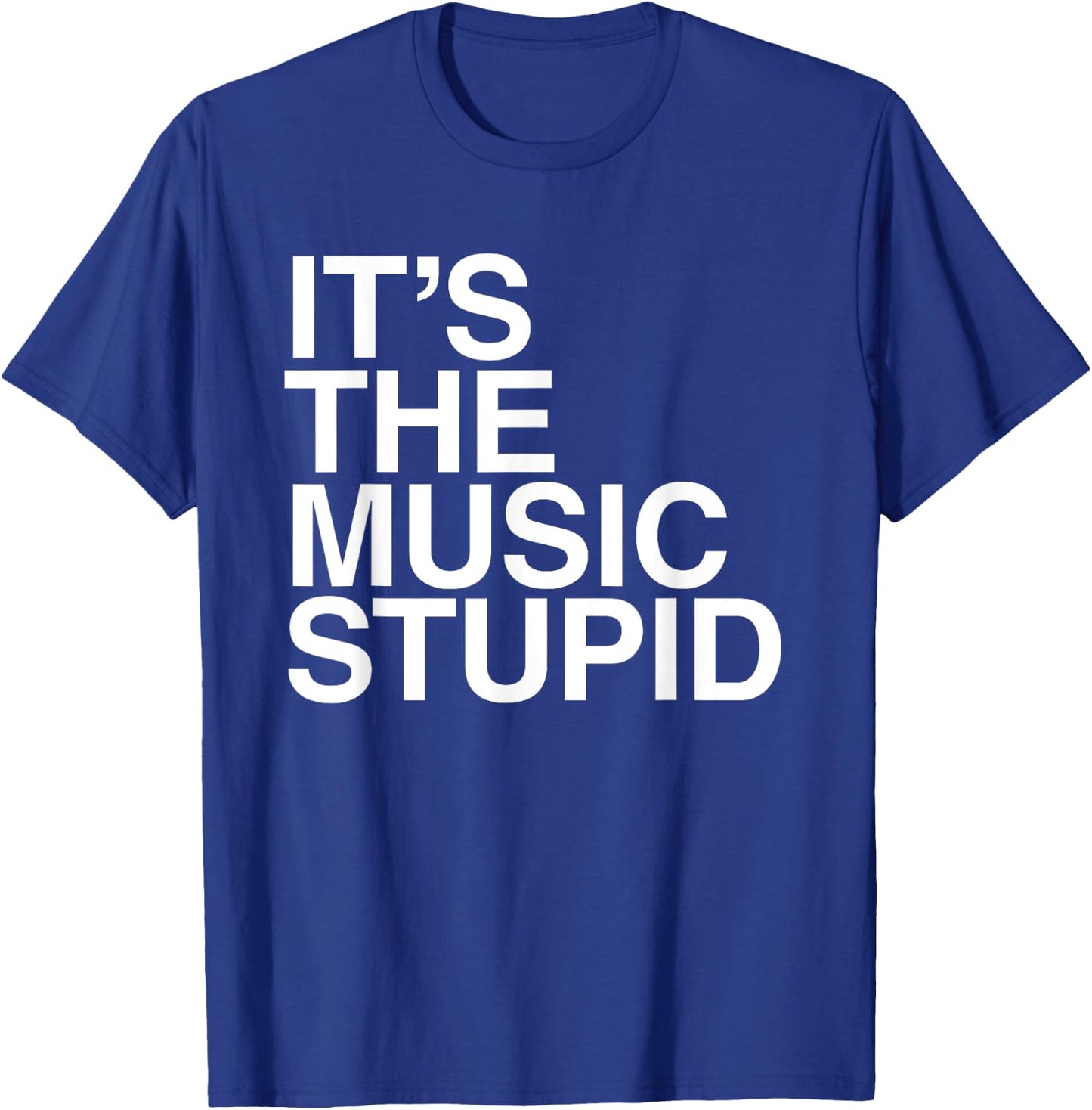 It's The Music Stupid - Funny Humorous Music Lover Statement T-Shirt - T-Shirt | Royal