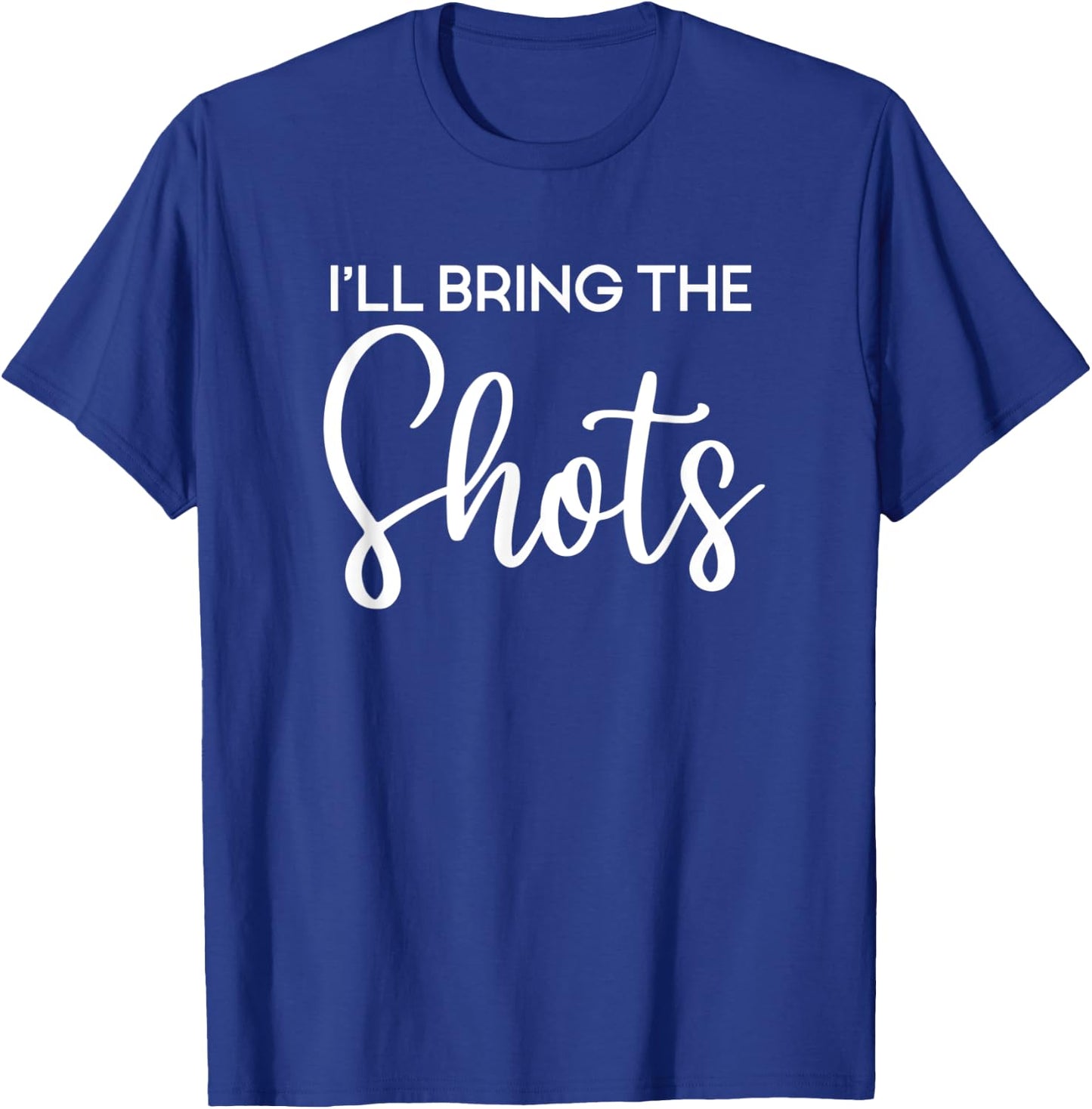 I'll Bring The Shots, Party, Bachelorette Party, Matching T-Shirt - T-Shirt | Royal
