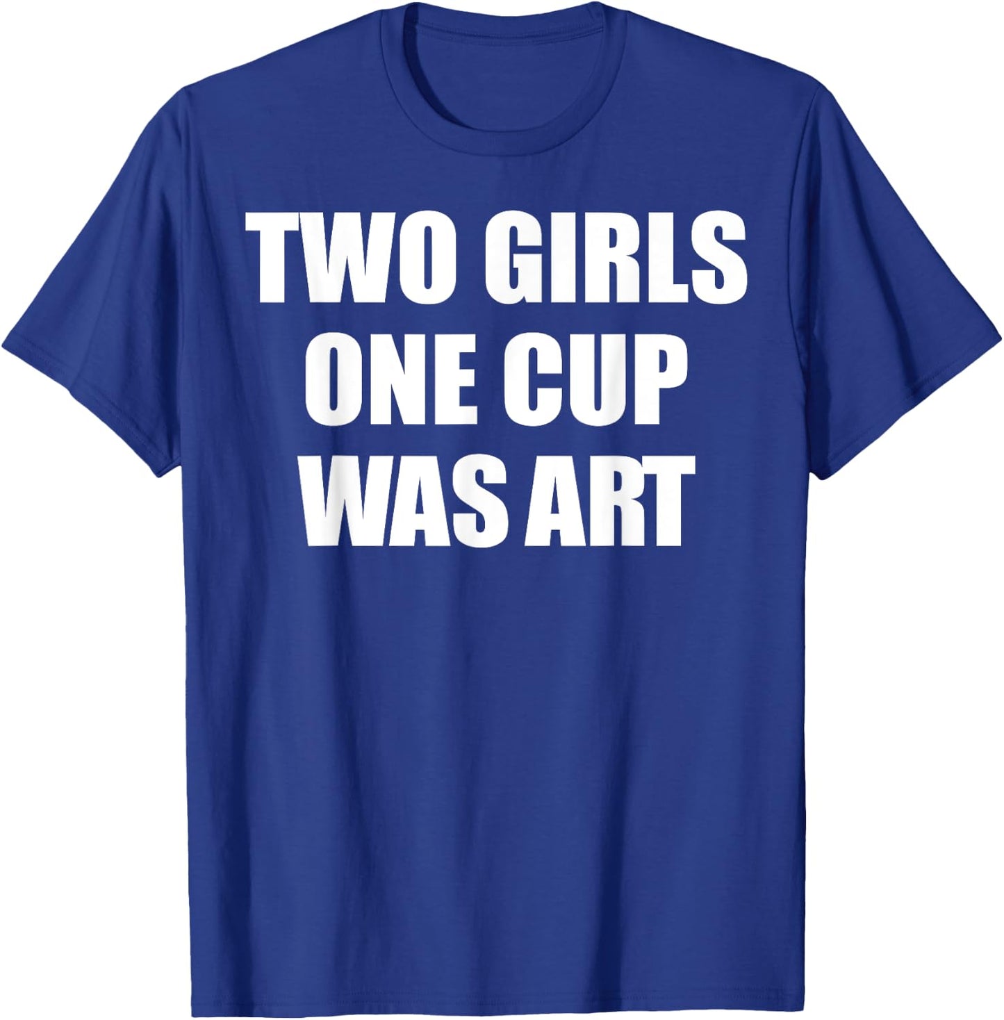 Two Girls One Cup Was Art T-Shirt - T-Shirt | Royal