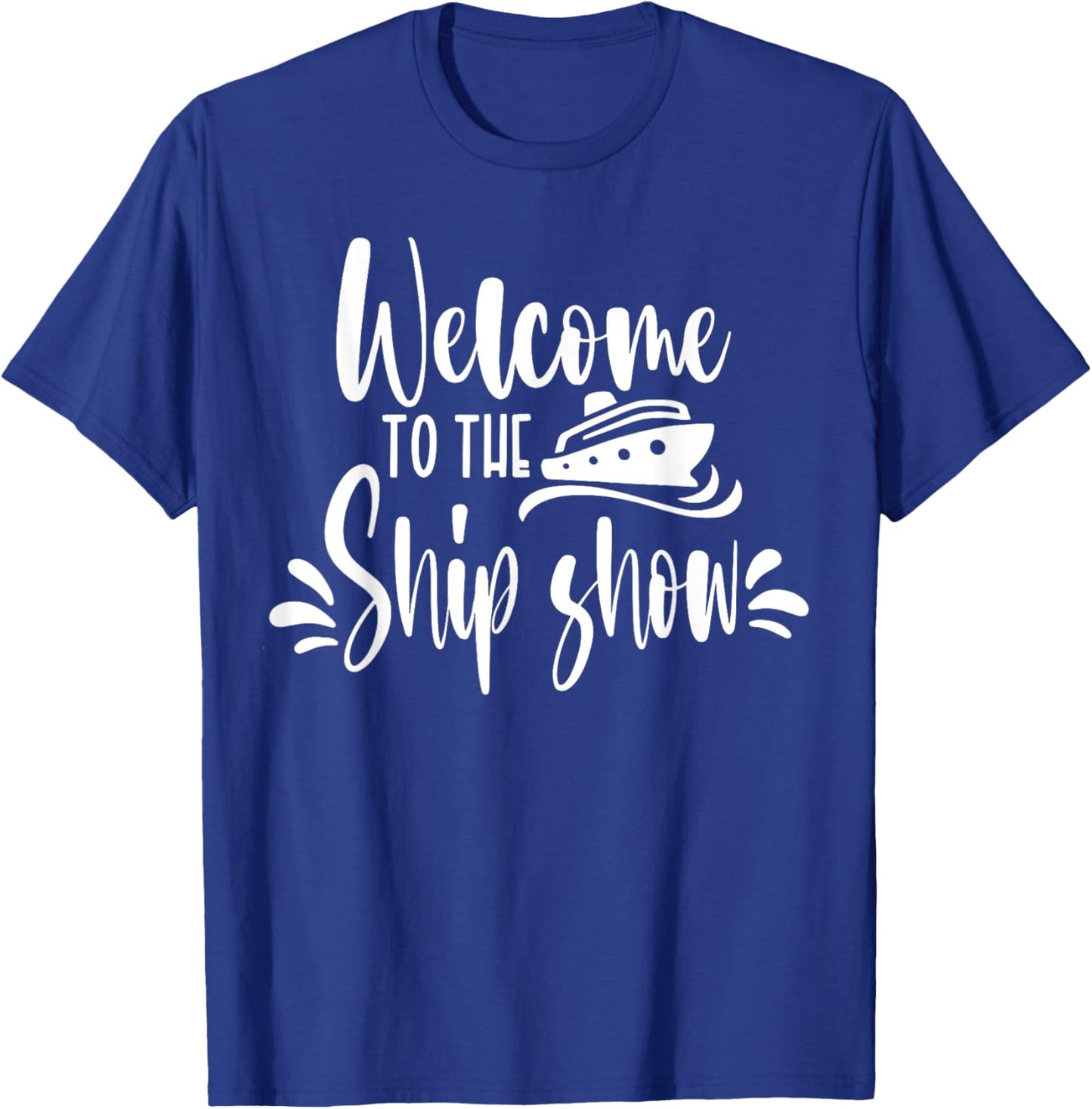 Welcome to the Ship Show Funny Cruise Ship T-Shirt - T-Shirt | Royal