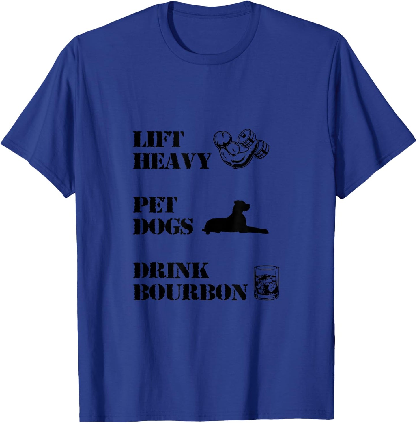 Lift Heavy, Pet Dogs, Drink Bourbon T-Shirt - T-Shirt | Royal